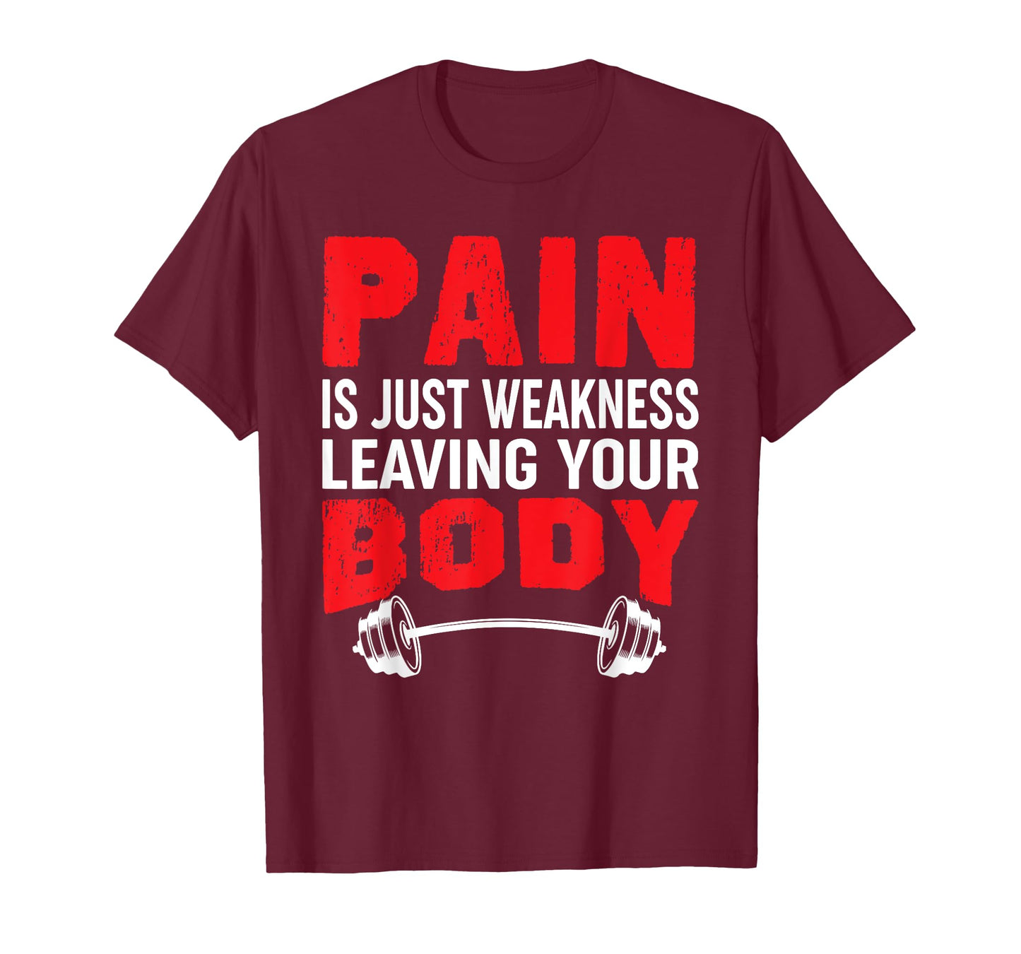Pain Is Just Weakness Leaving Your Body T-Shirt