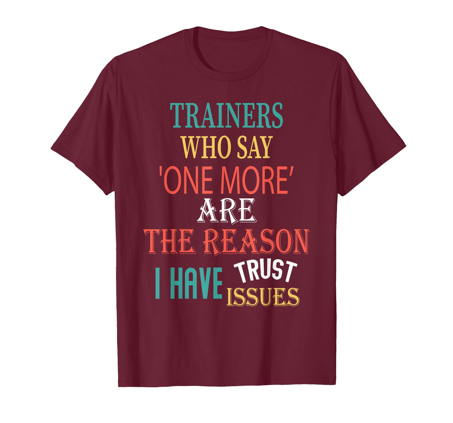 Trainers Who Say One More Are The Reason I Have Trust Issues T-Shirt