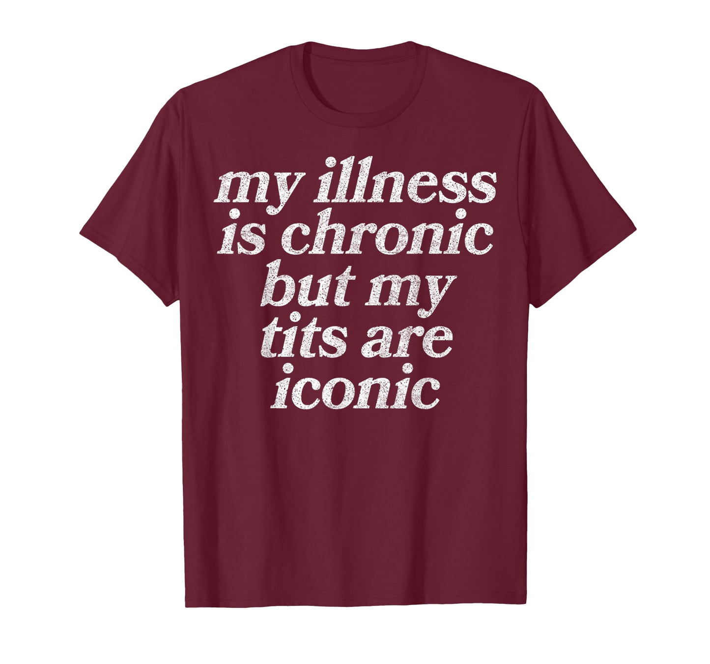 My Illness Is Chronic But My Tits Are Iconic Funny Sarcastic T-Shirt