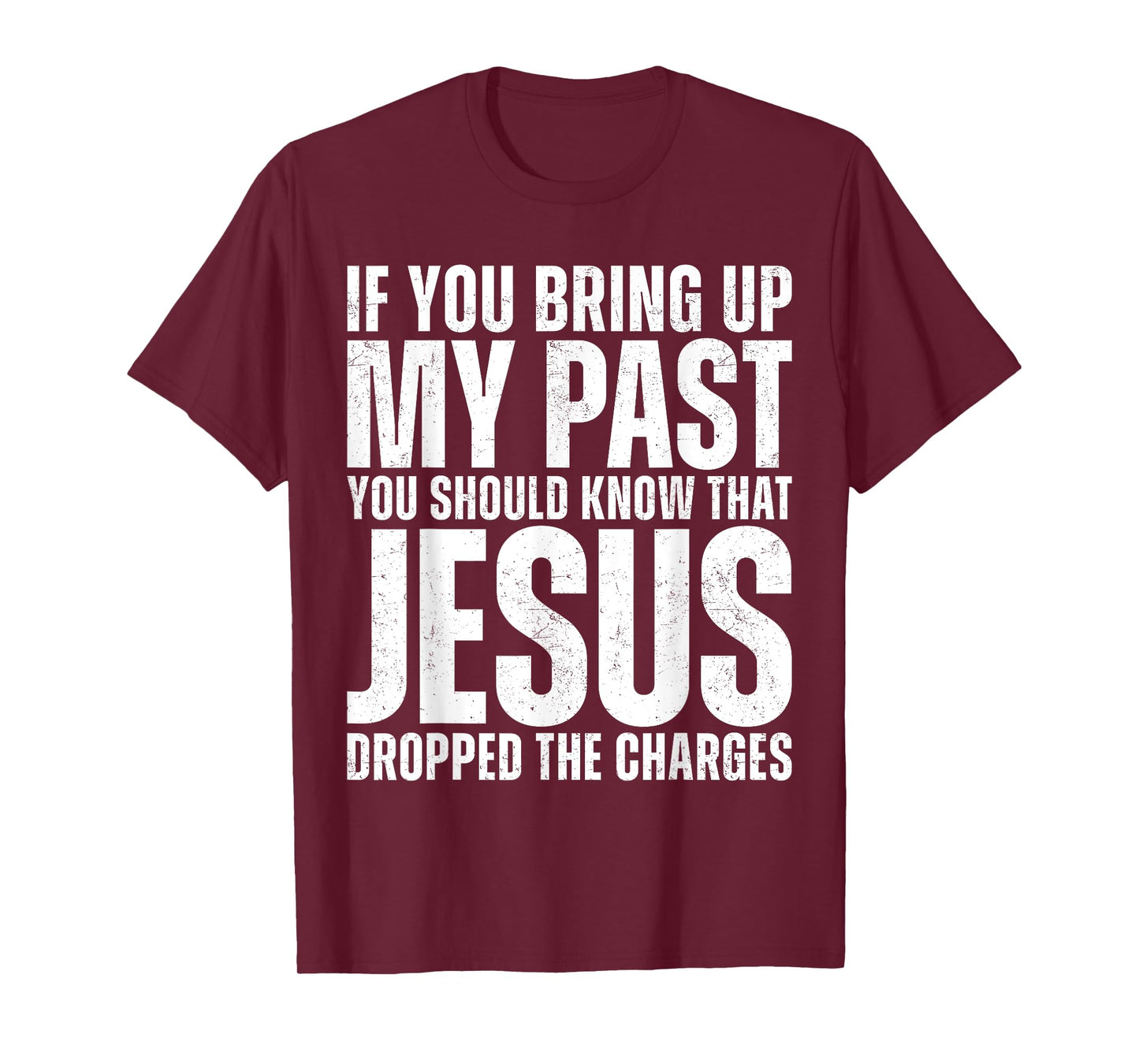 If You Bring Up My Past You Should Know That Jesus Dropped T-Shirt