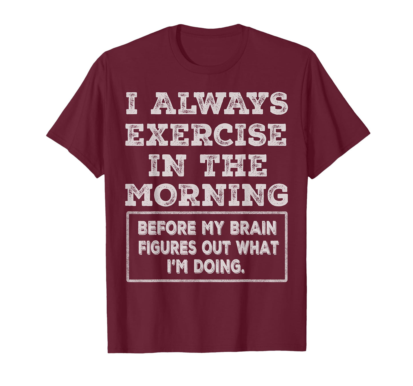 Funny Gym Workout I Always Exercise In The Morning Joke T-Shirt