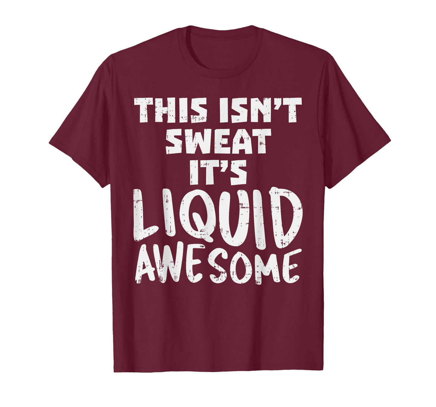 This Isnt Sweat Its Liquid Awesome Funny Workout Gym Muscle T-Shirt
