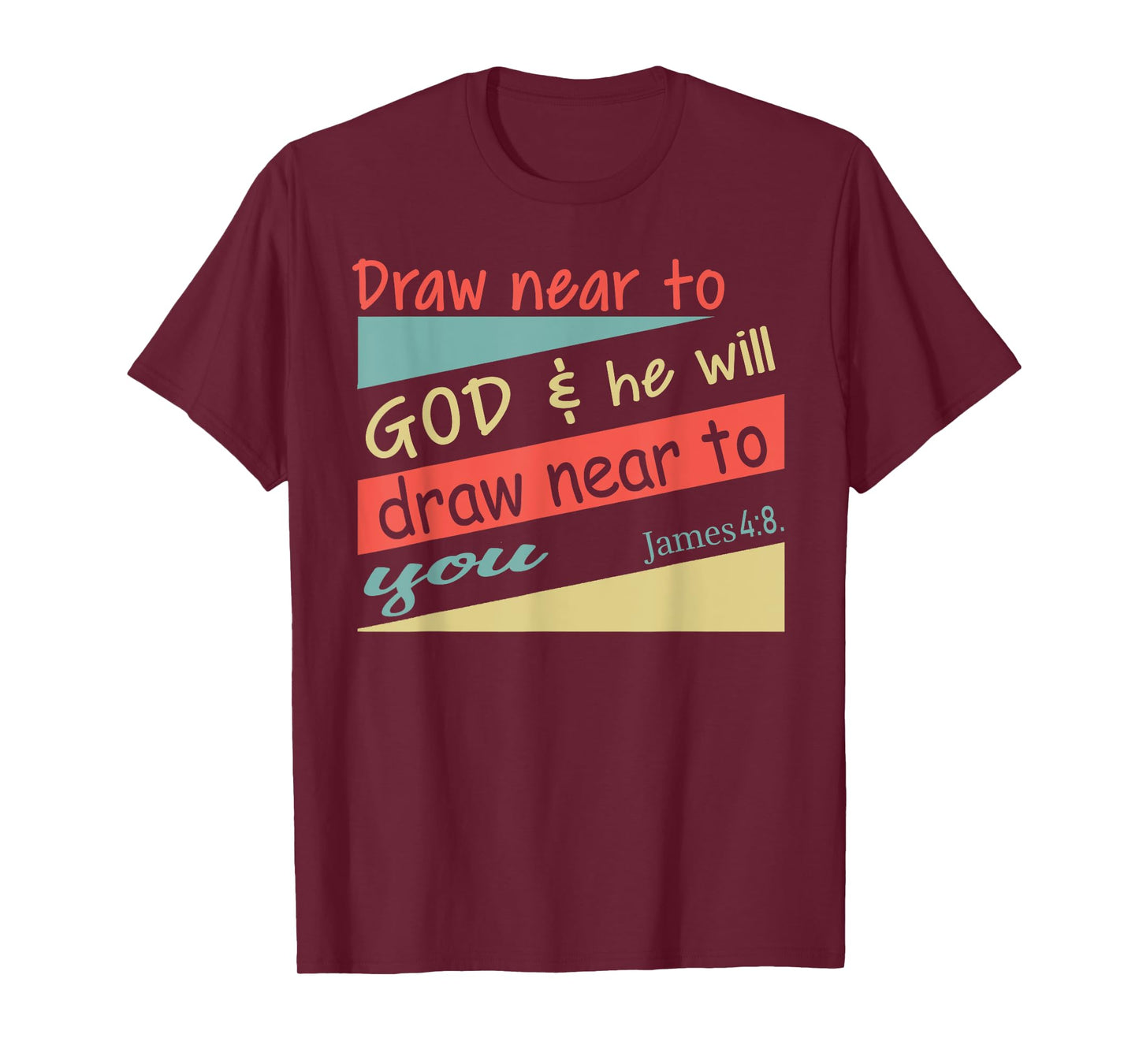 Draw Near To God & He Will Draw Near To You James 4:8. Shirt T-Shirt