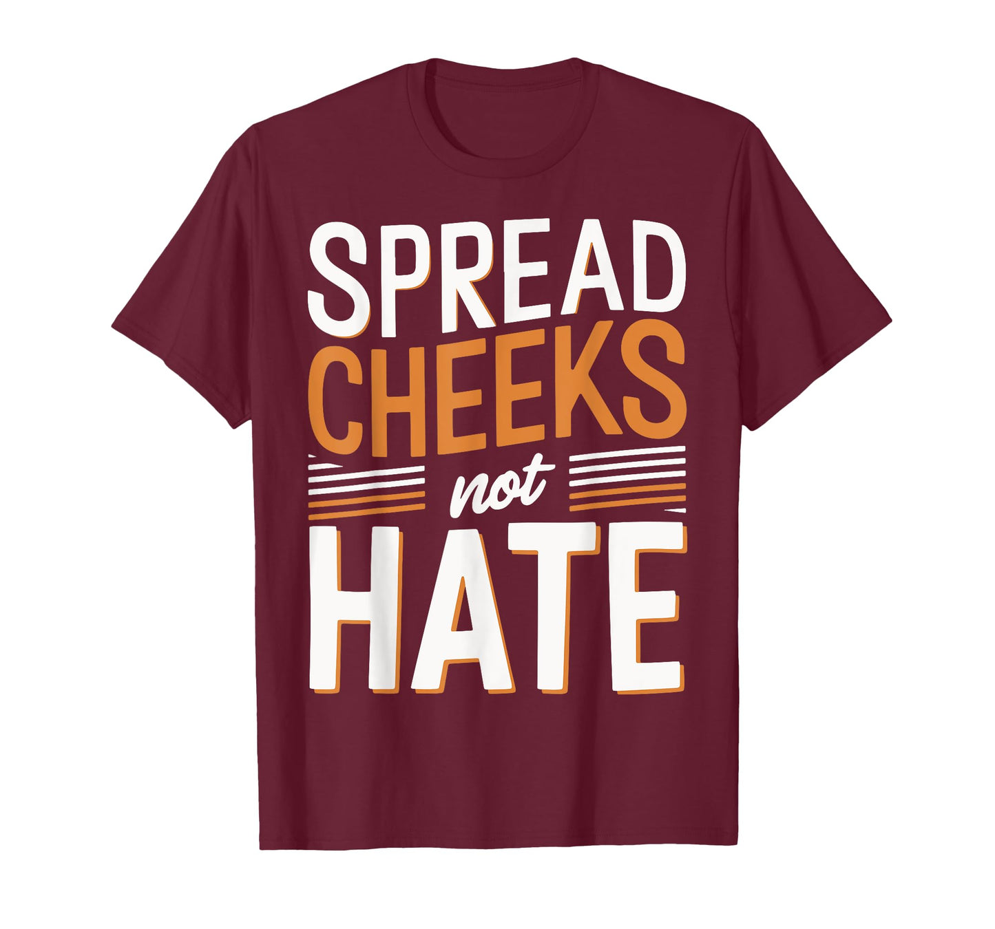 Spread Cheeks Not Hate T-Shirt