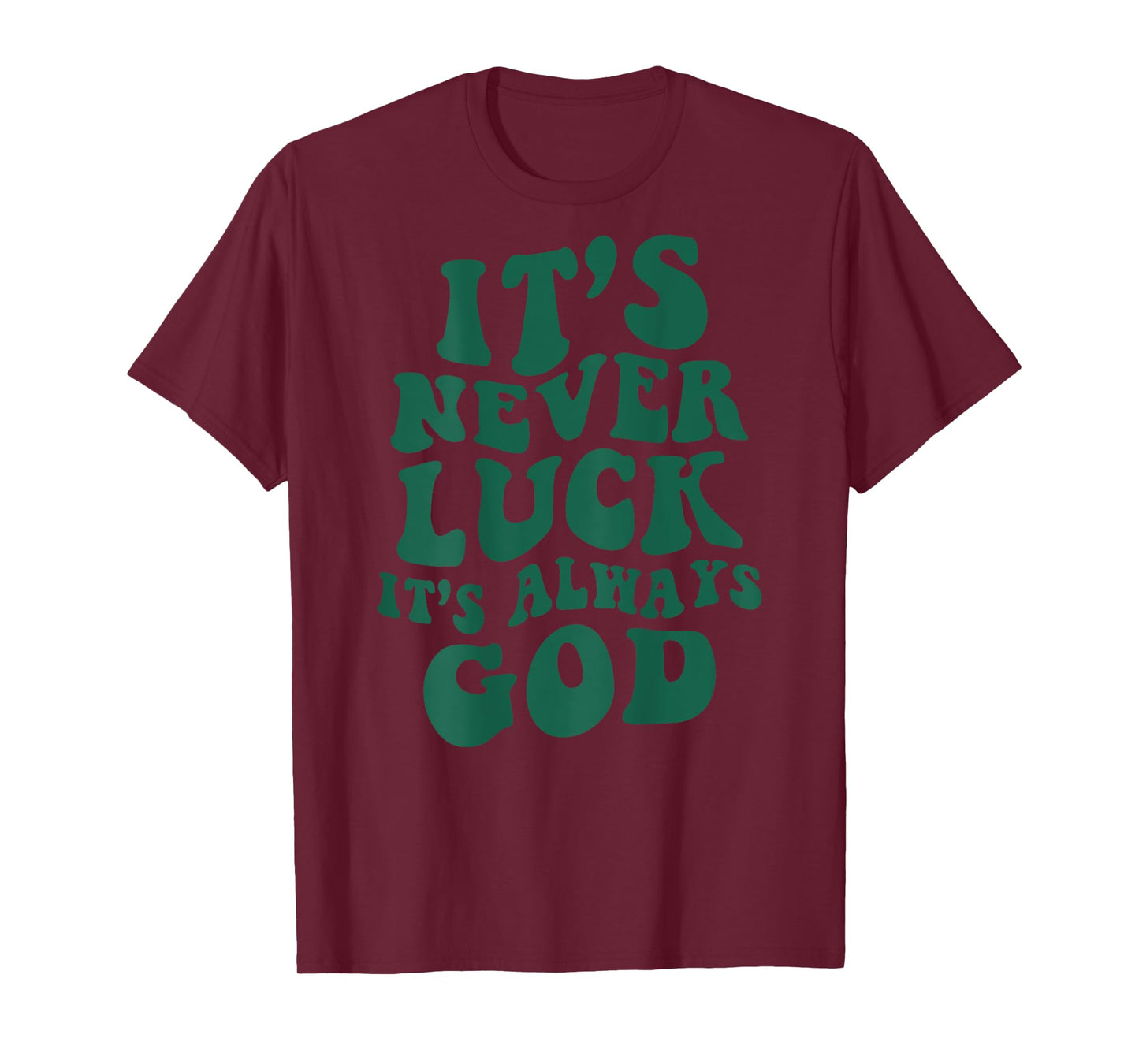 It's Never Luck It's Always God ON BACK T-Shirt