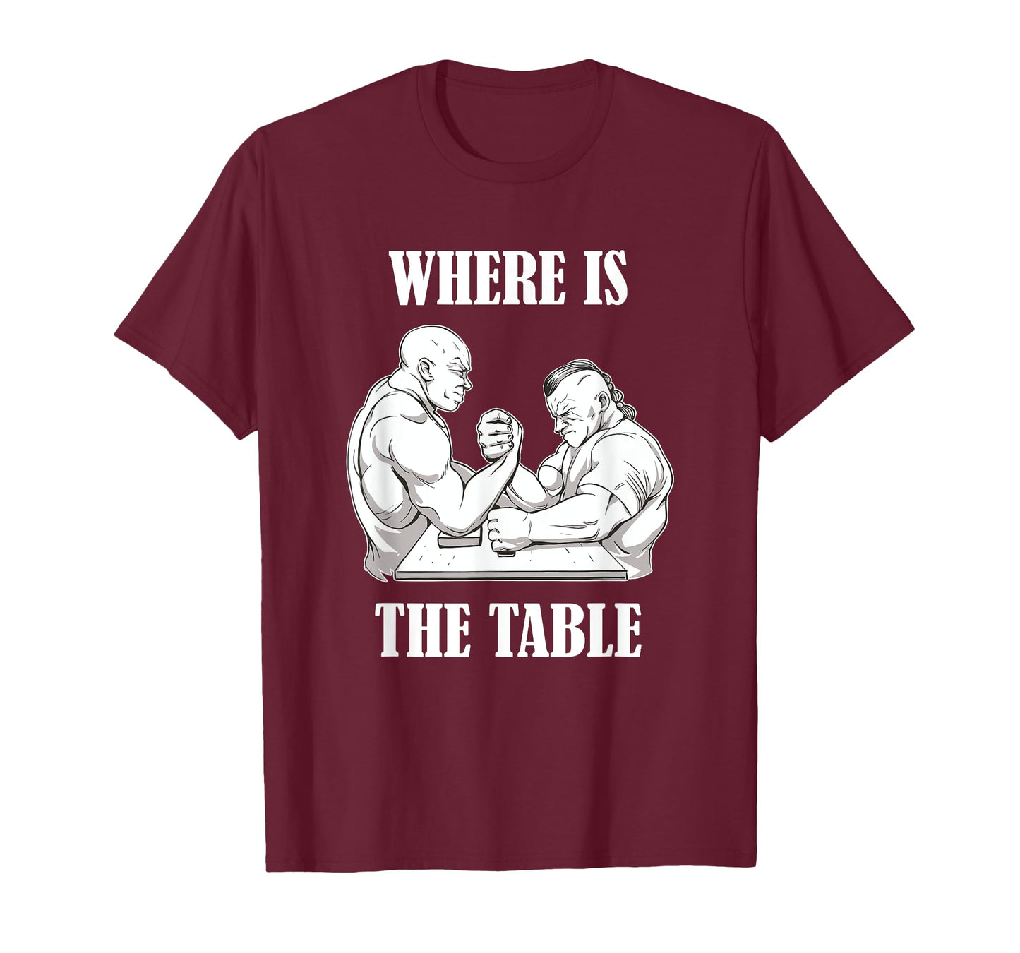 Where Is The Table Funny Arm Wrestling Biceps Arm Presses T-Shirt