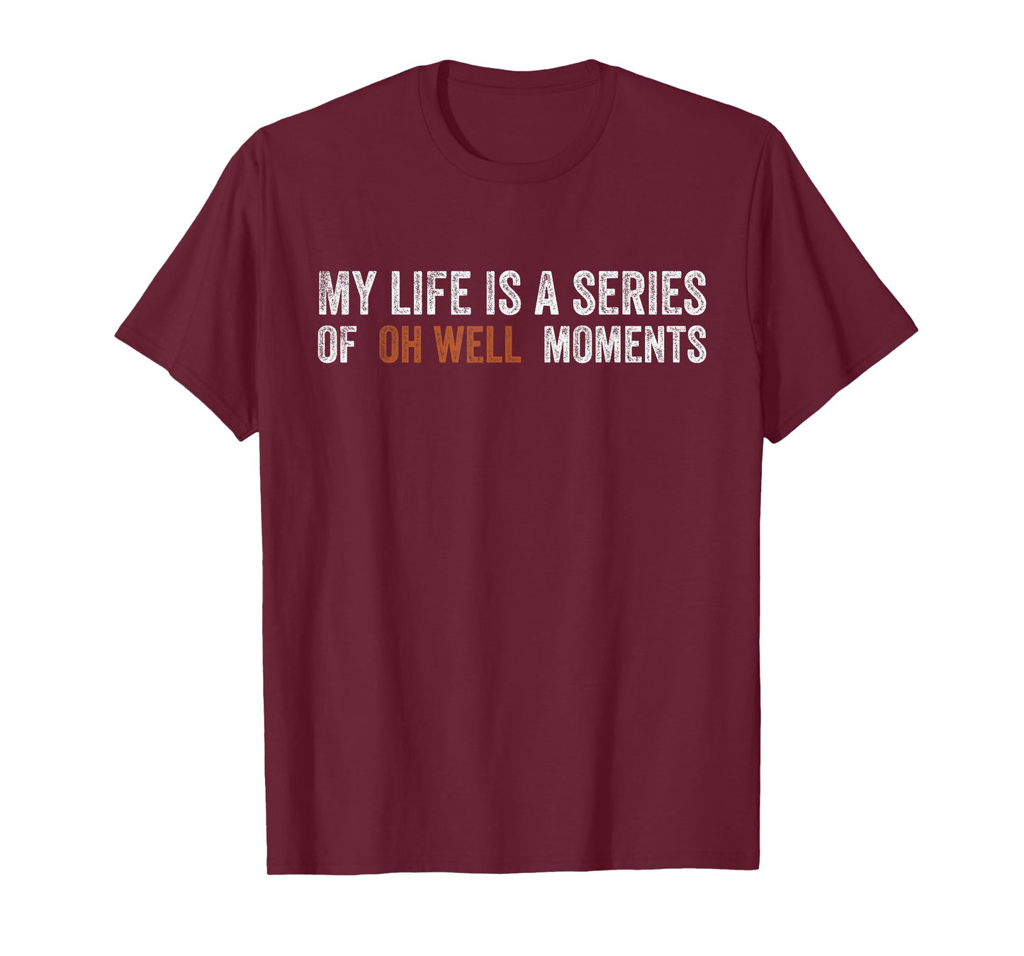 My Life is A Series of Oh Well Moments Funny Sarcastic Humor T-Shirt
