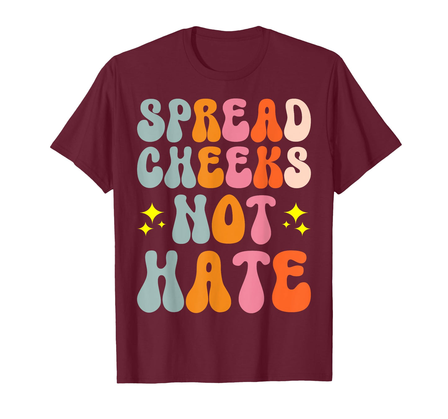 Spread Cheeks Not Hate T-Shirt