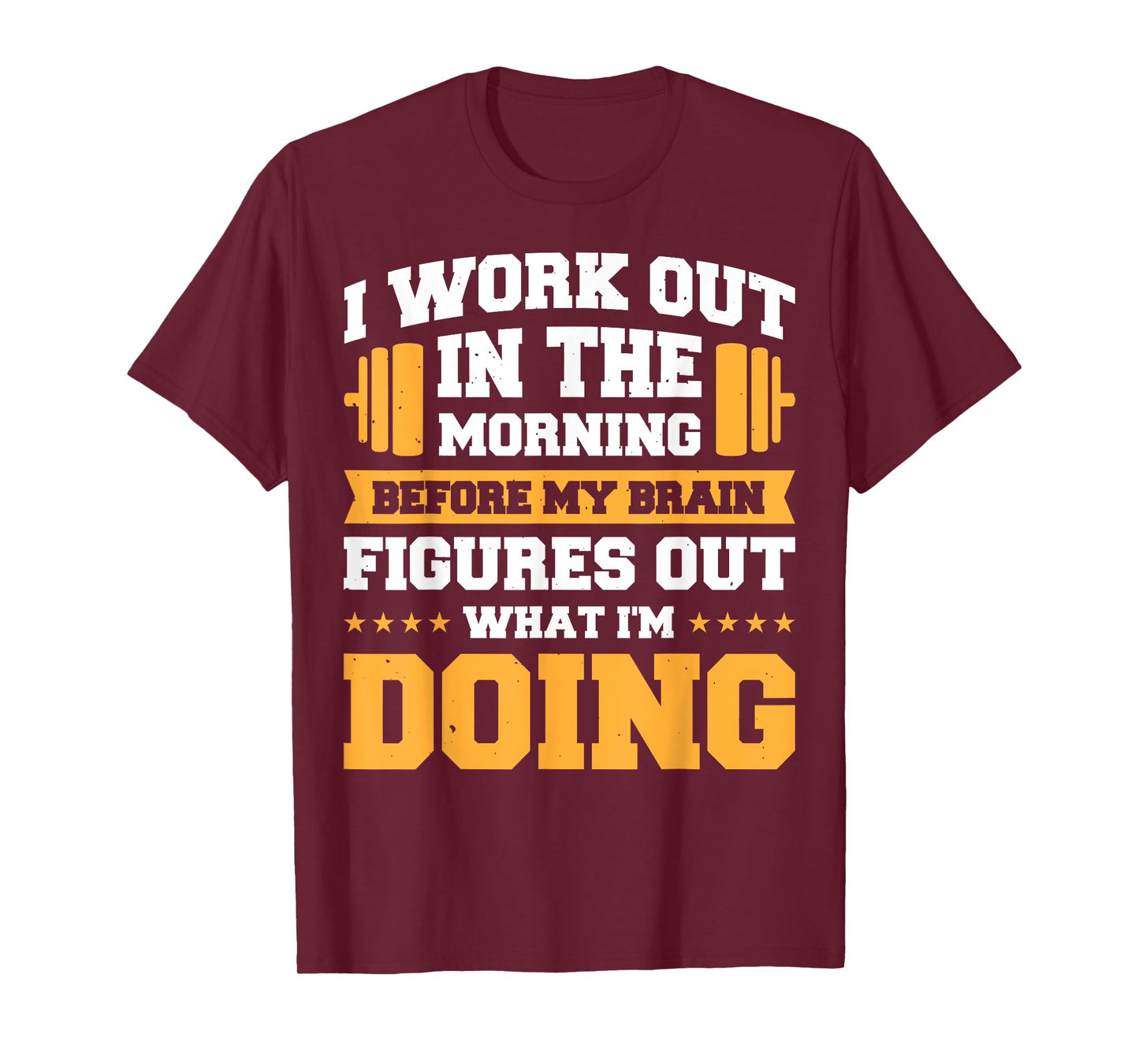 I Work Out In The Morning Before My Brain Figures Out T-Shirt
