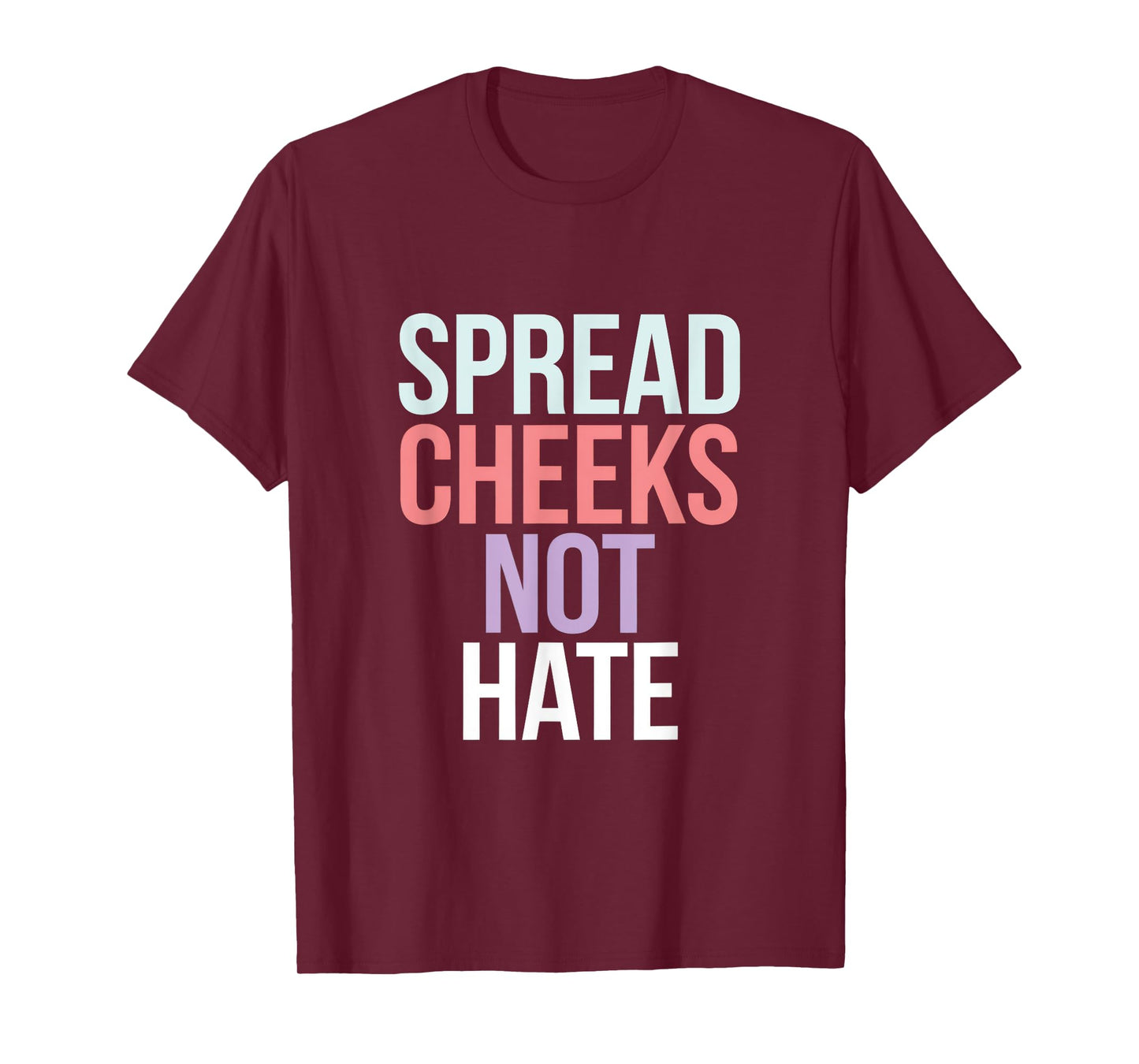 SPREAD CHEEKS NOT HATE T-Shirt