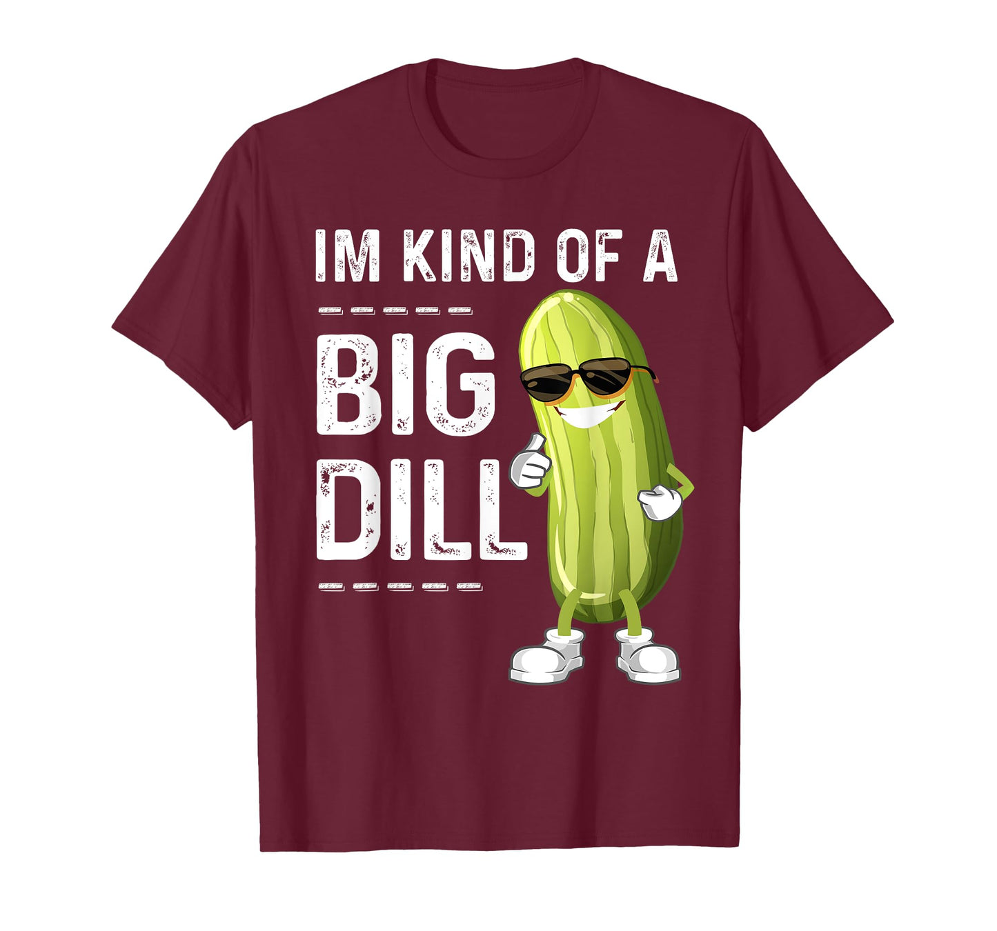 I'm Kind Of A Big Dill Funny Pickle Funny Joke Cucumber Tee T-Shirt