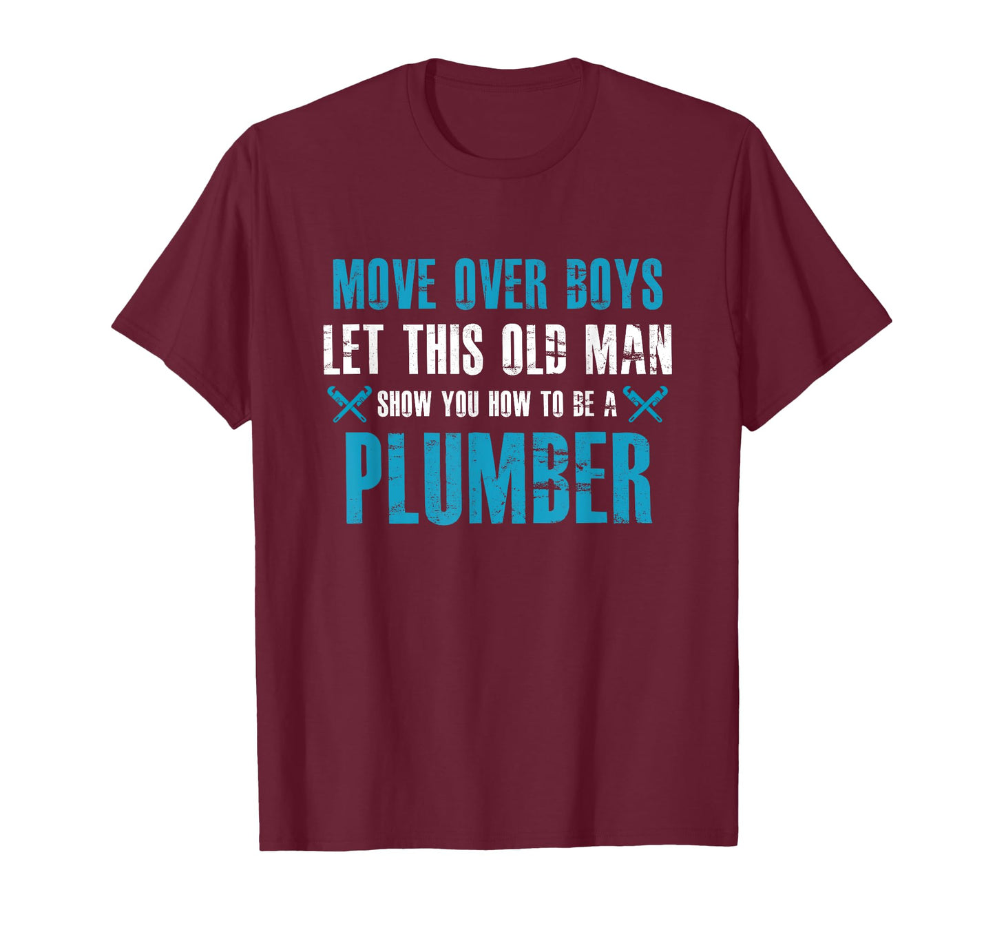 Move Over Boys Let This Old Man Show You How To Be Plumber T-Shirt