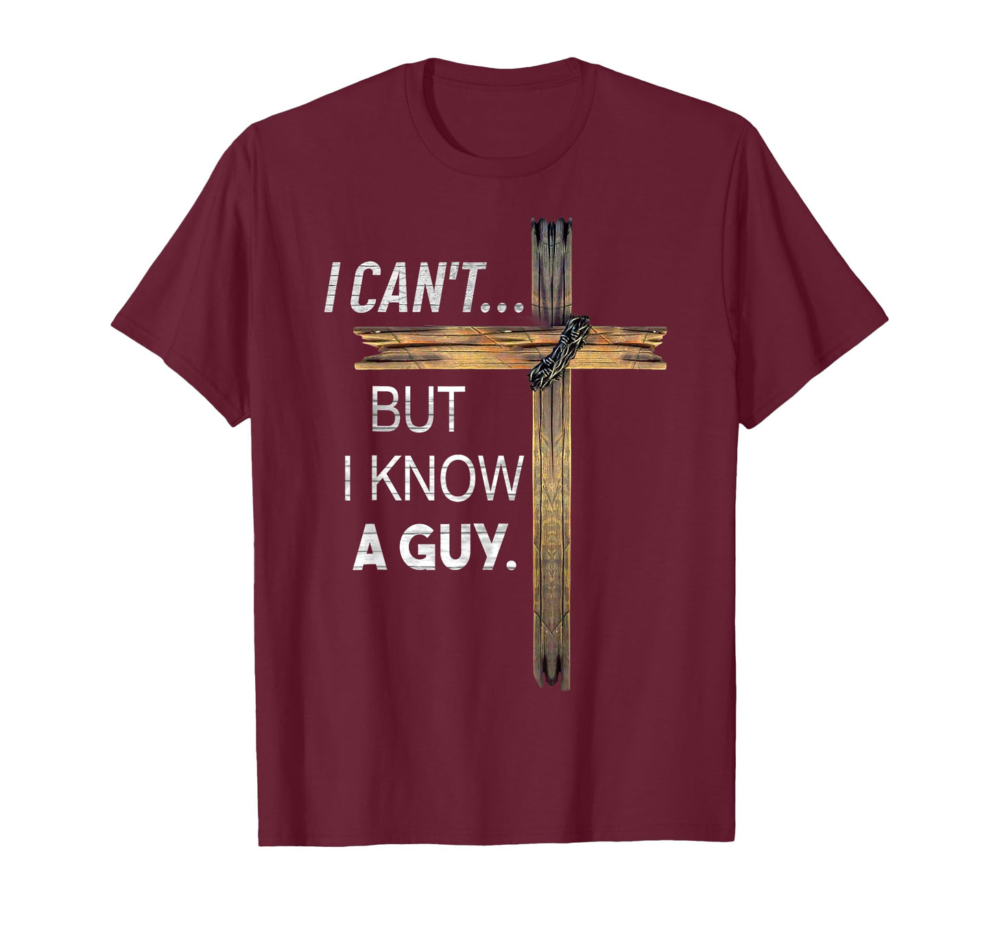 I Can't But I Know A Guy God Jesus T-Shirt