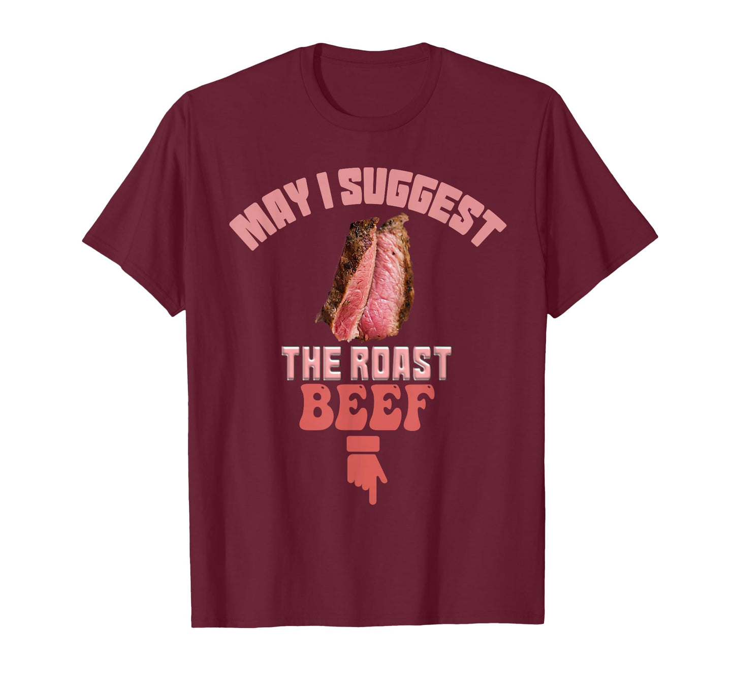 May I Suggest The Roast Beef Fun Embarrassing inappropriate T-Shirt