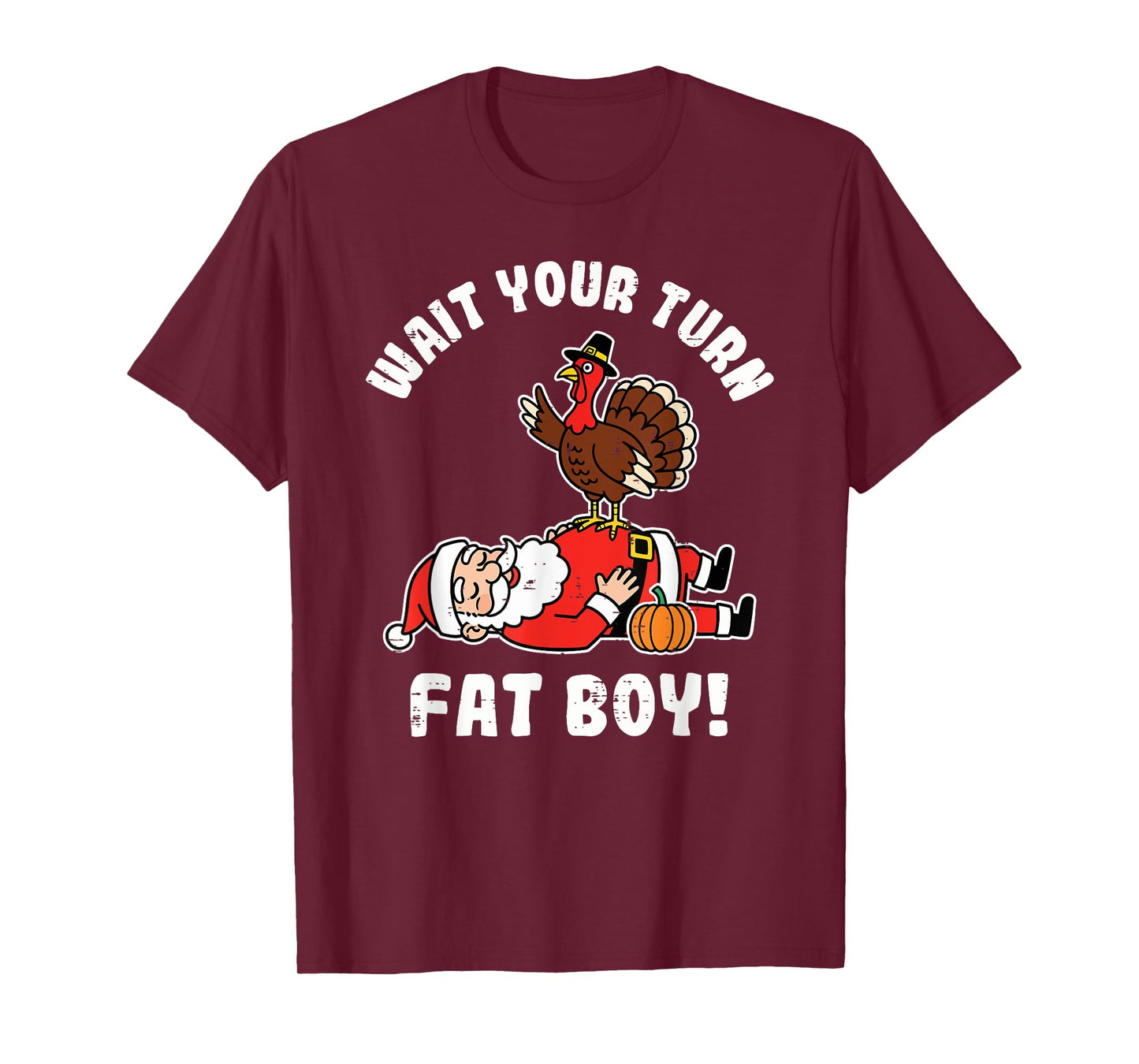 Wait Your Turn Fat Boy Turkey Thanksgiving Christmas Santa T-Shirt