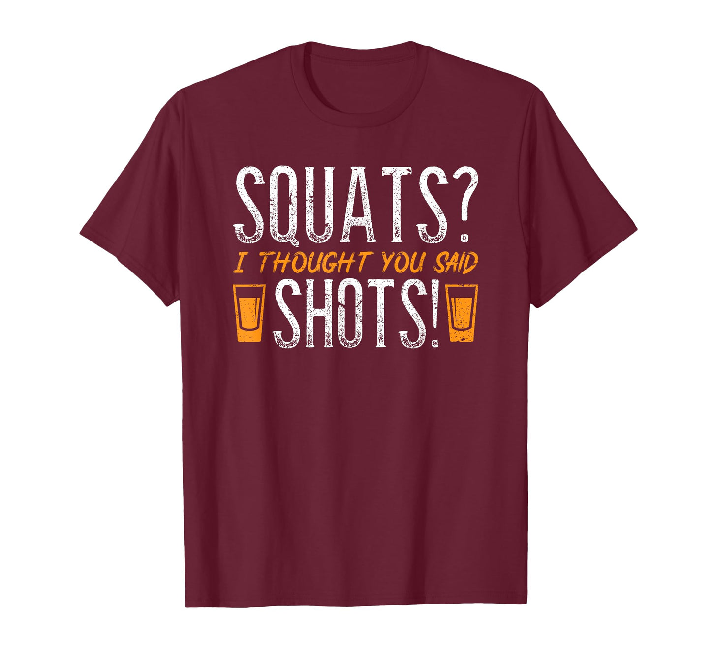Squats? I Thought You Said Shots! Funny Fitness Gym Quote T-Shirt