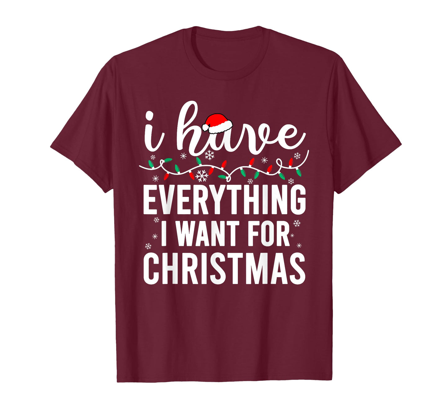 I Have Everything I Want for Christmas Its Me I'm Everything T-Shirt