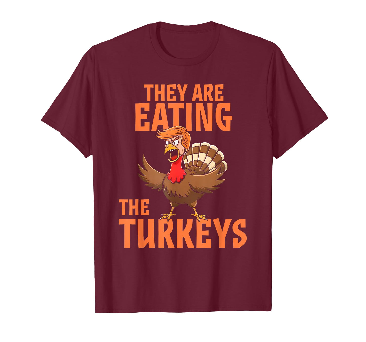They Are Eating Turkey Funny Donald Trump Thanksgiving T-Shirt