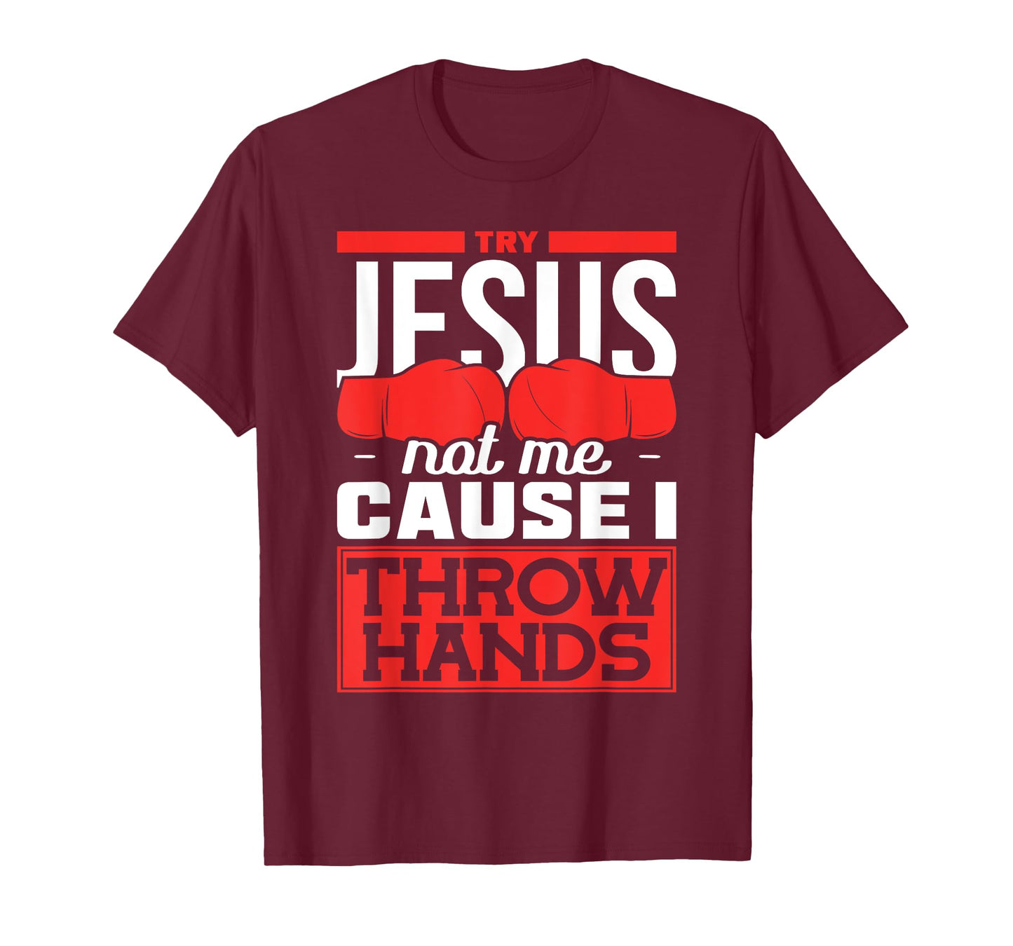 Try Jesus not Me Cause I throw Hands Boxing T-Shirt