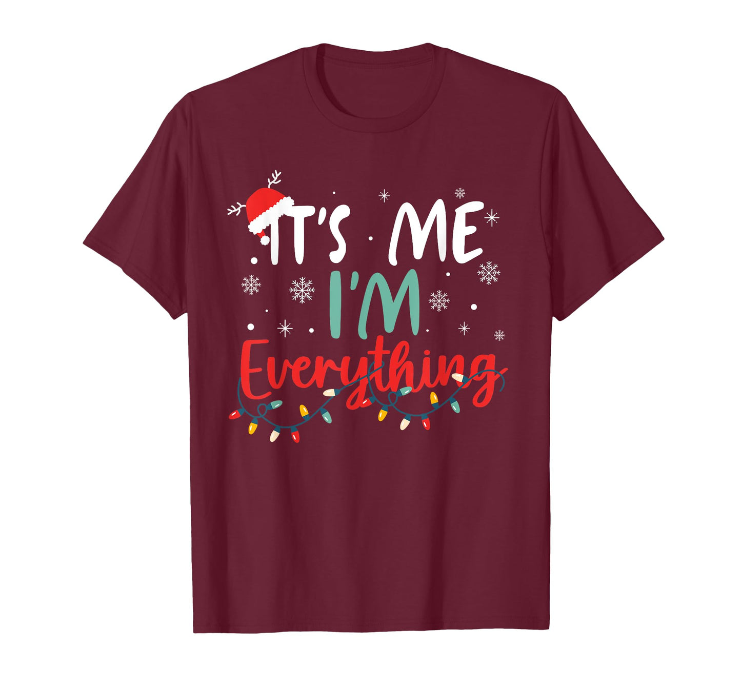 I Have Everything I Want for Christmas Its Me I'm Everything T-Shirt