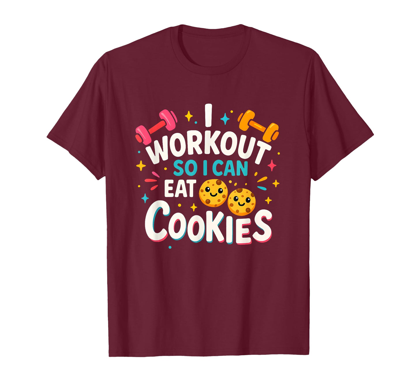 Funny Fitness I Workout So I Can Eat Cookies Tee T-Shirt