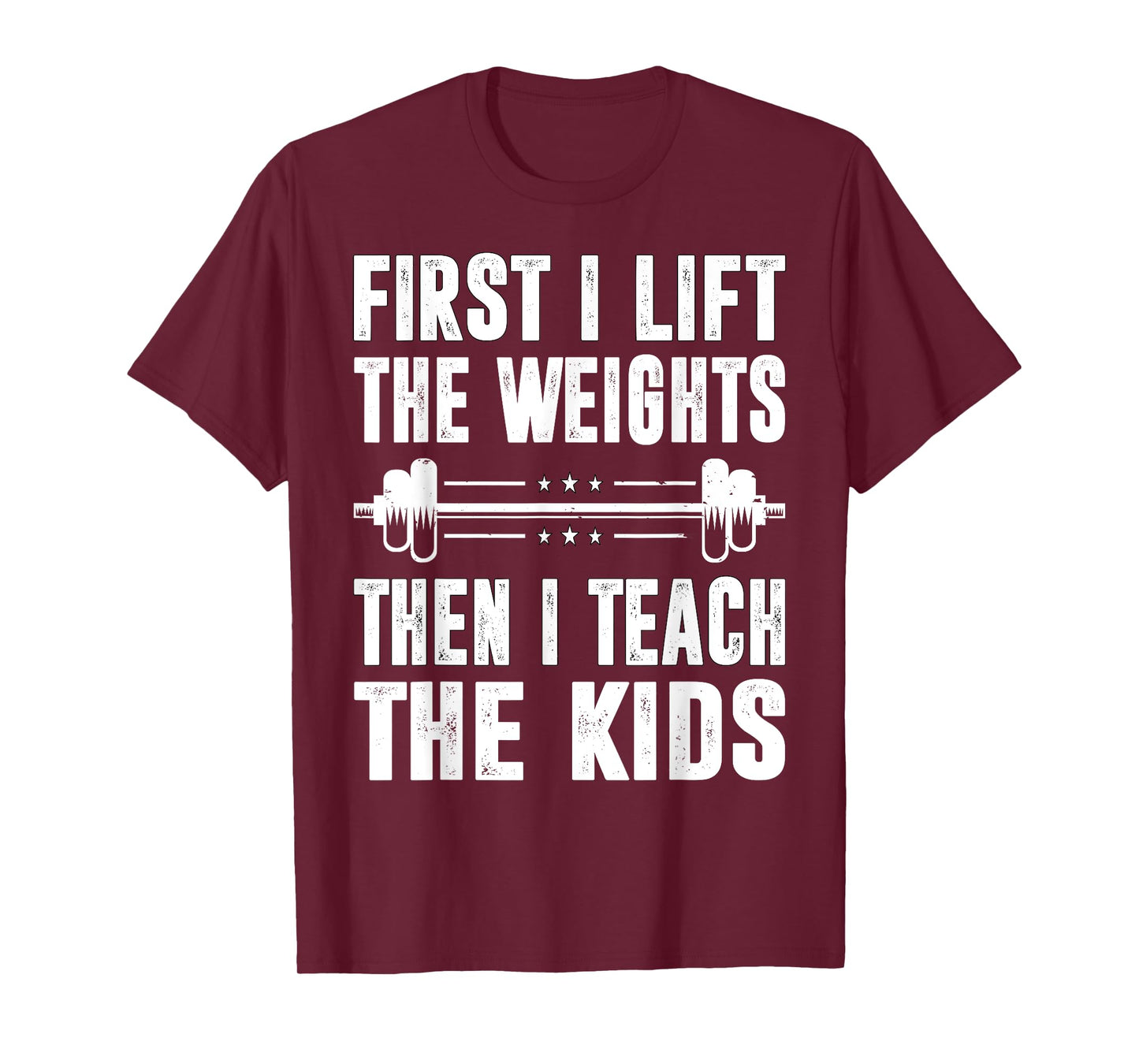 First I Lift The Weights Then I Teach The Kids Teacher Gym T-Shirt