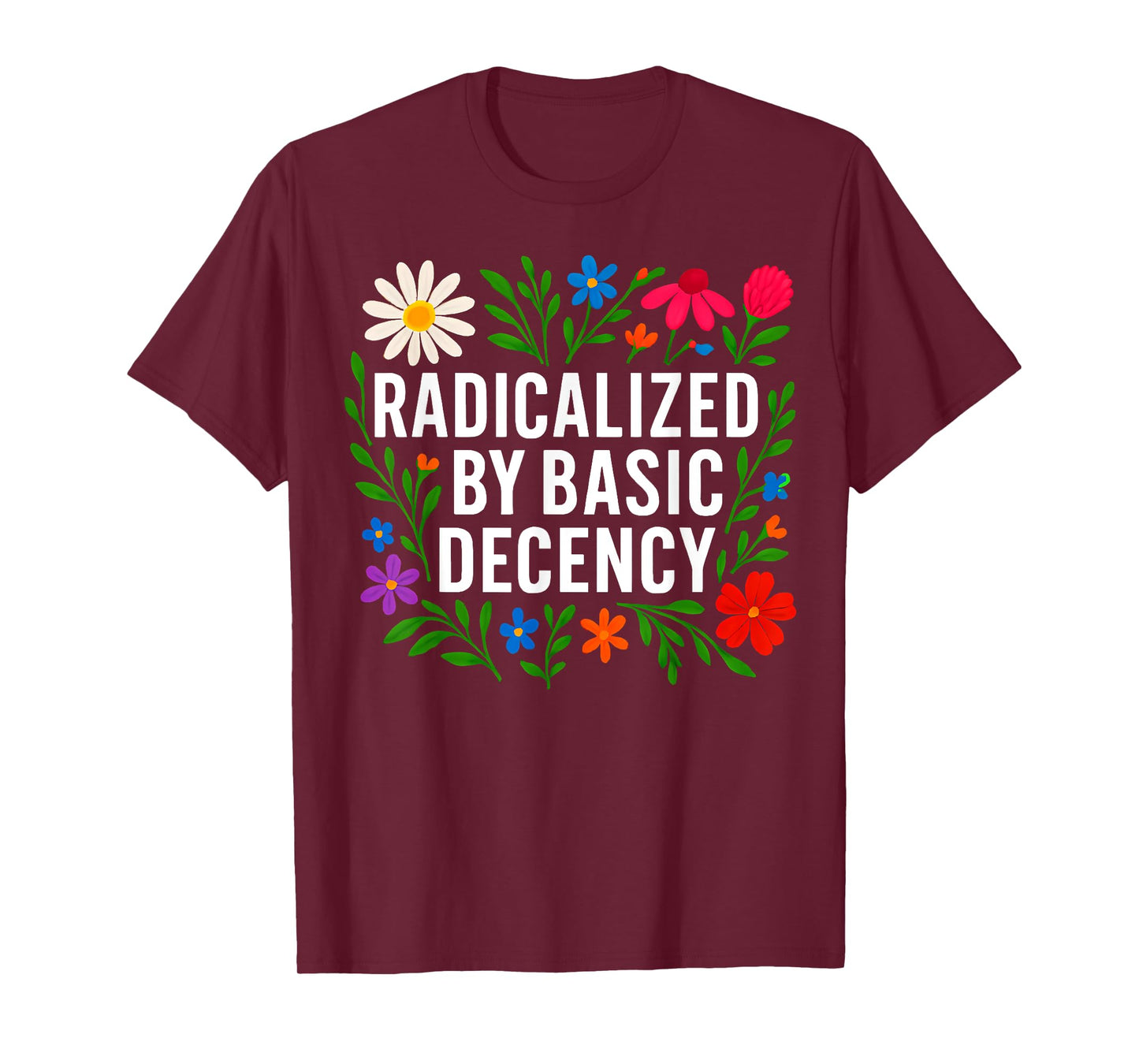 Funny Radicalized By Basic Decency Tee Vintage Floral Womens T-Shirt