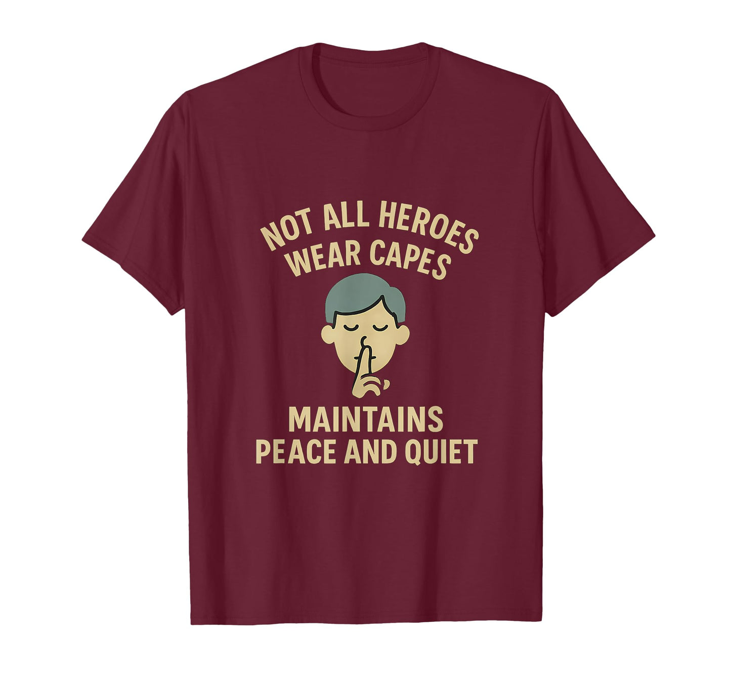 Not All Heroes Wear Capes Maintains Peace Quiet T-Shirt
