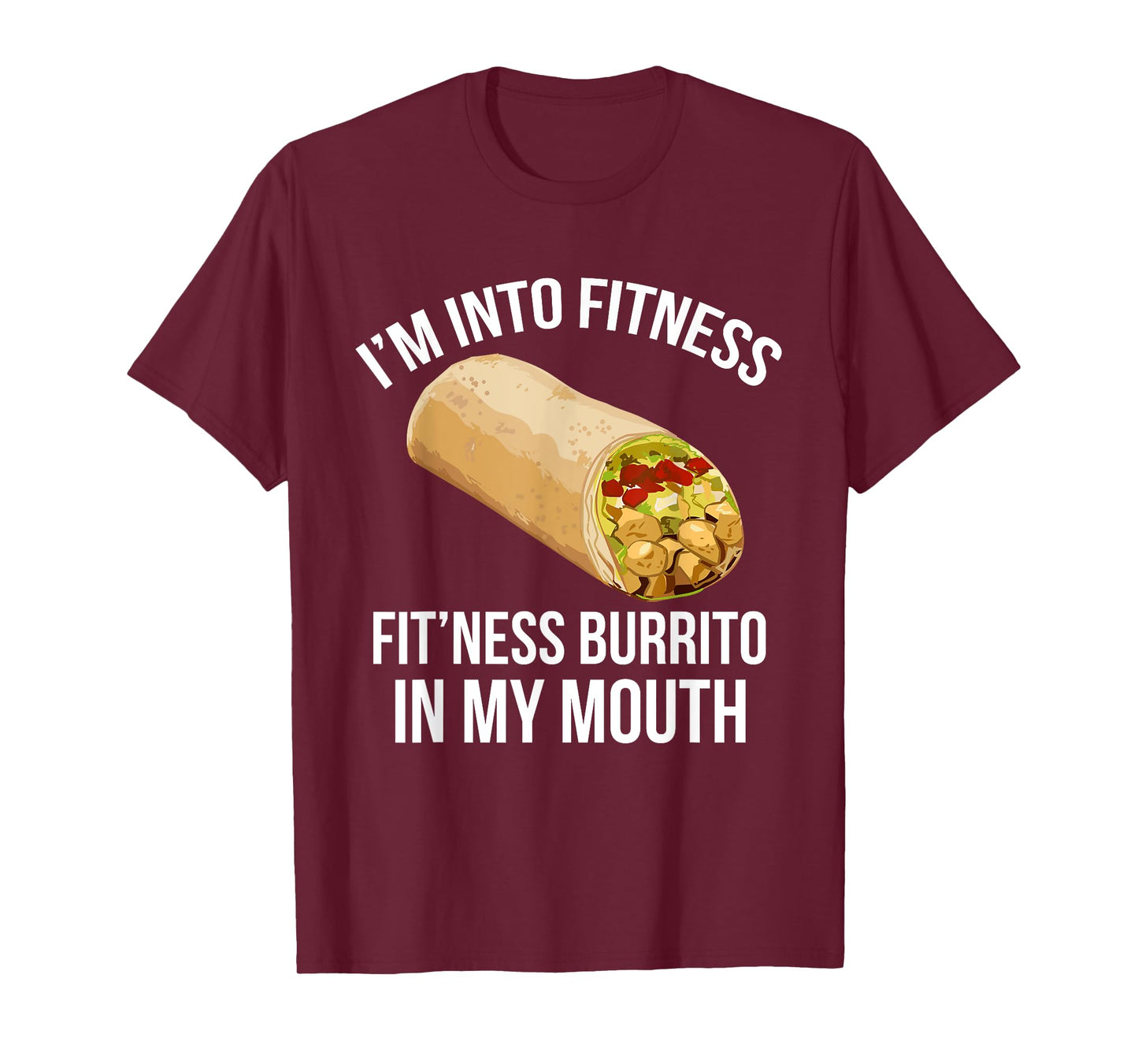 I'm Into Fitness Tee Funny FITNESS BURRITO IN MY MOUTH! T-Shirt