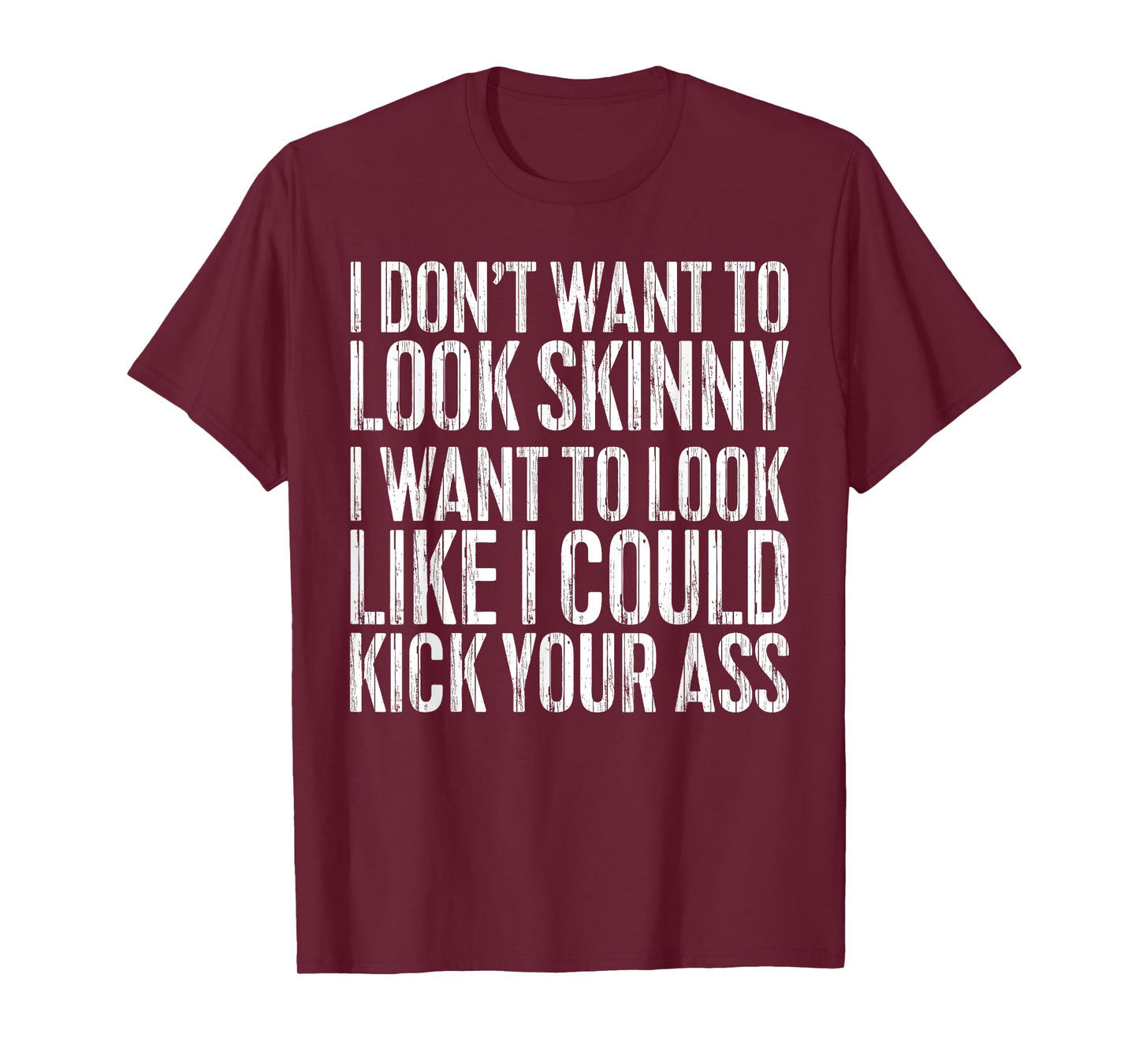 I Don't Want to Look Skinny T-Shirt Funny Workout Shirt T-Shirt