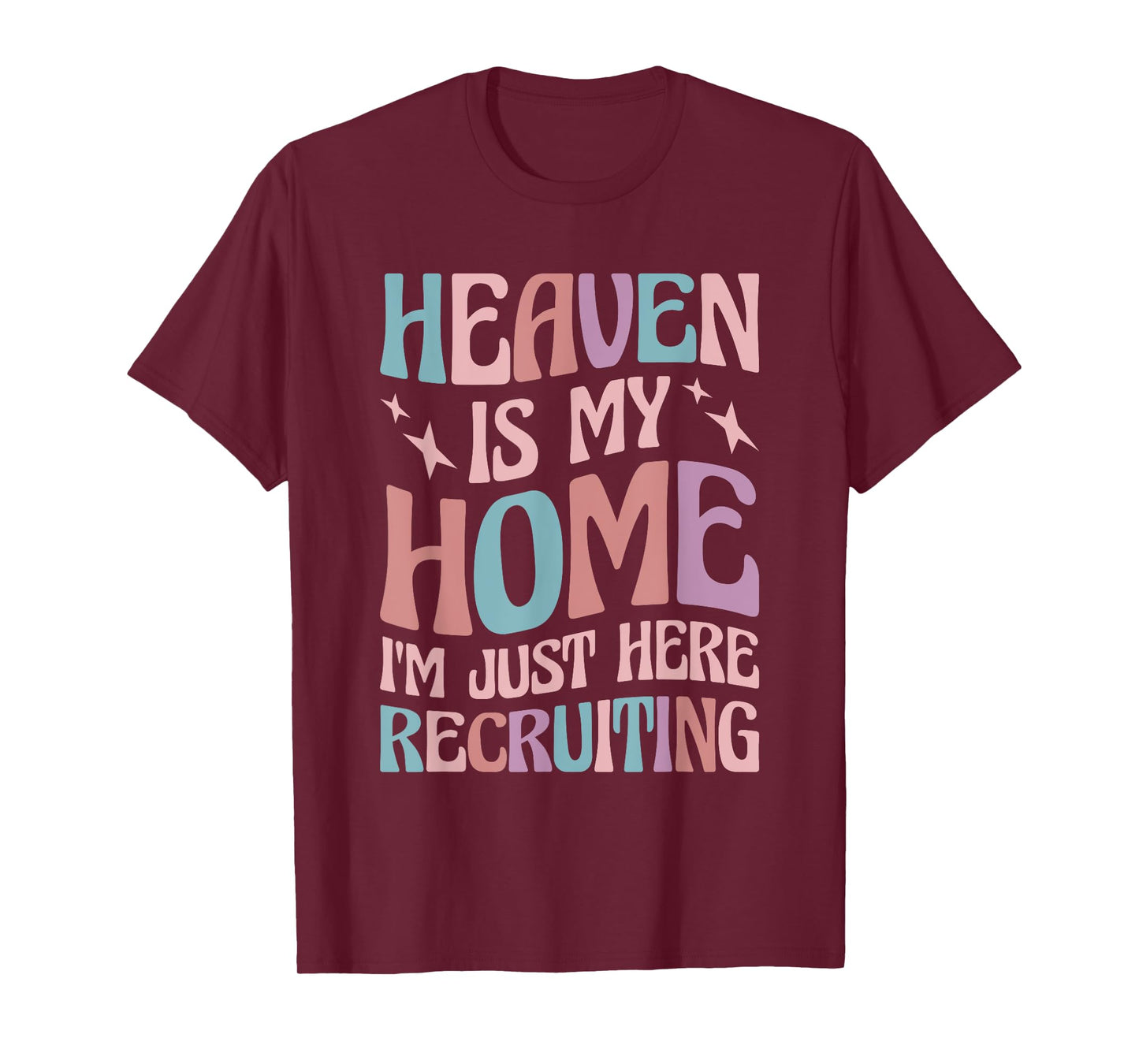 Heaven Is My Home I'm Just Here Recruiting T-Shirt