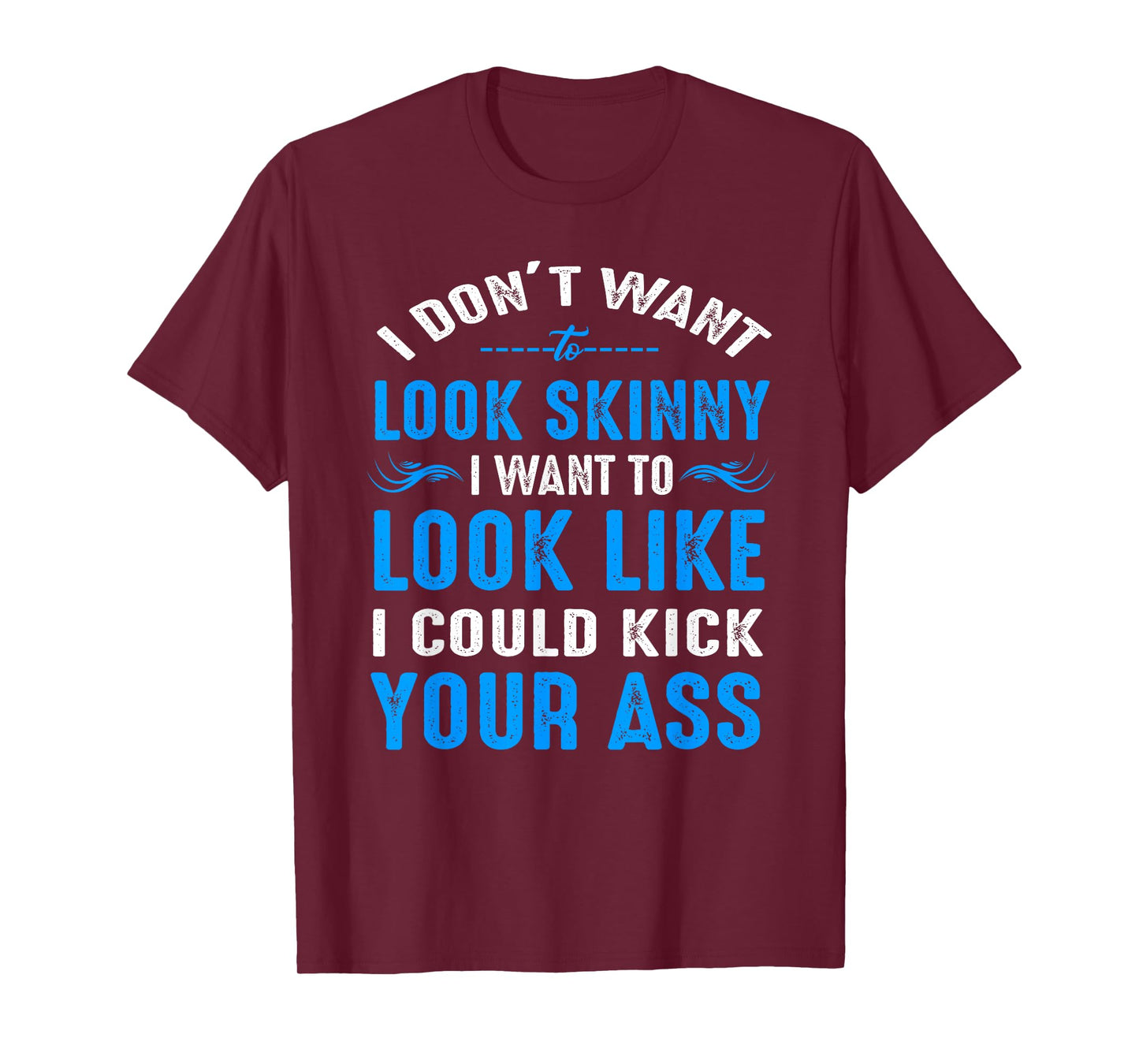 I Don't Want to Look Skinny T-Shirt Funny Workout Gift T-Shirt