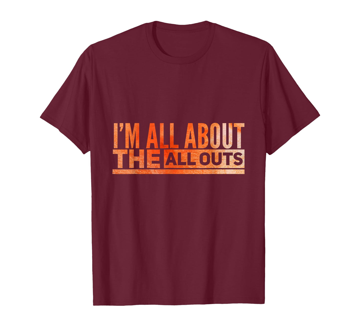 All About The All Outs Exercise Tshirt for Working Out T-Shirt