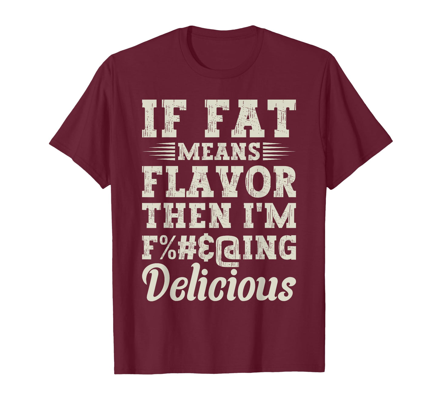 Funny Foodie Apparel Lover If Fat Means Flavor Then T-Shirt