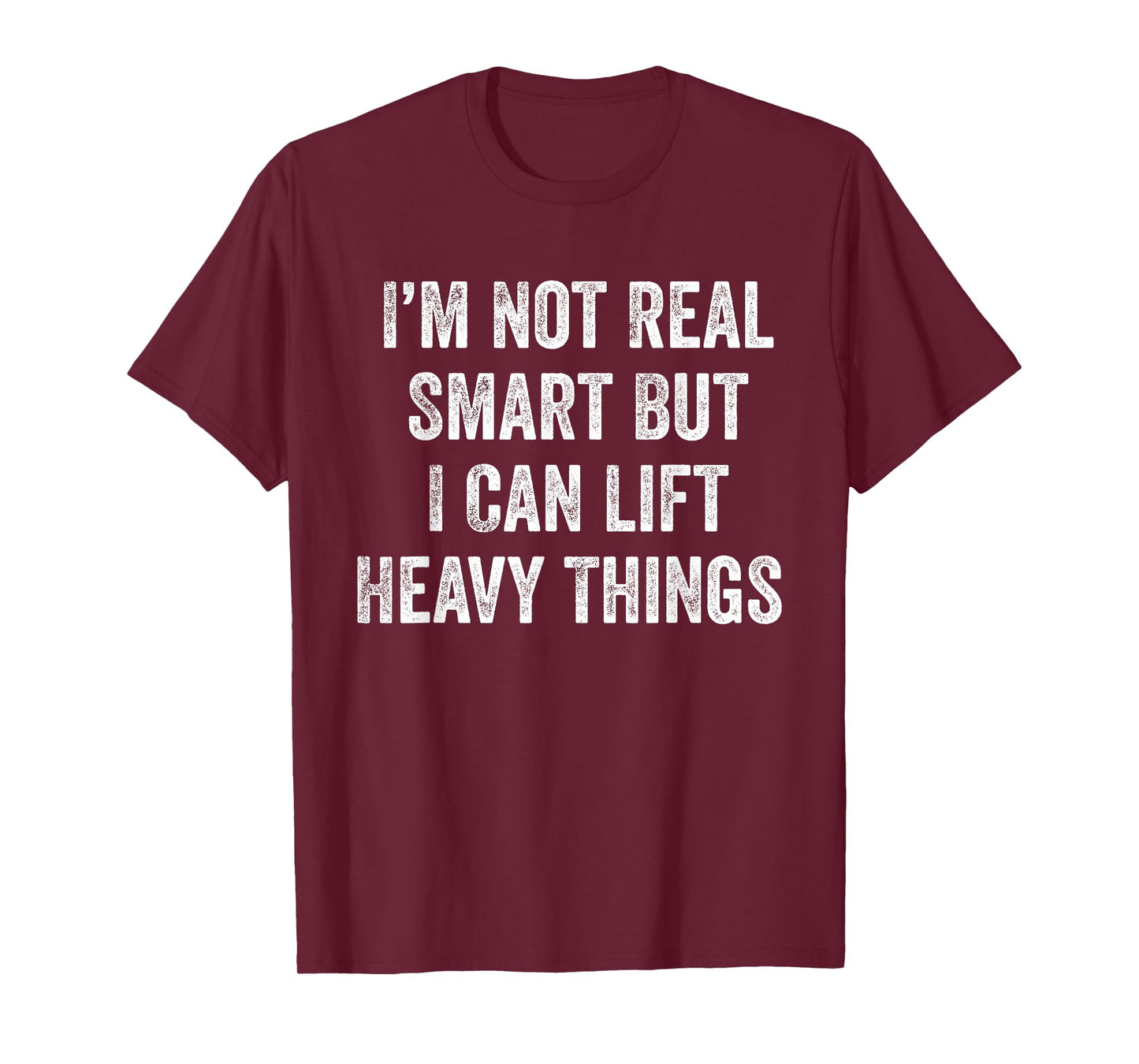 I'm Not Real Smart But I Can Lift Heavy Things Funny Workout T-Shirt