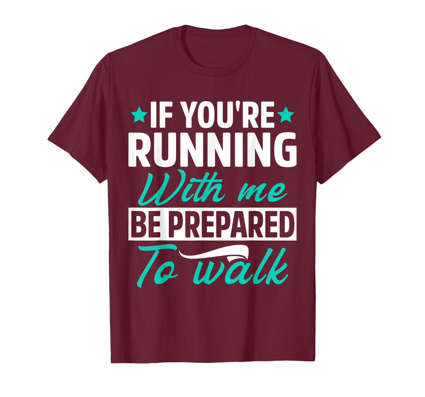 If You're Running With Me Be Prepared To Walk Funny Marathon T-Shirt