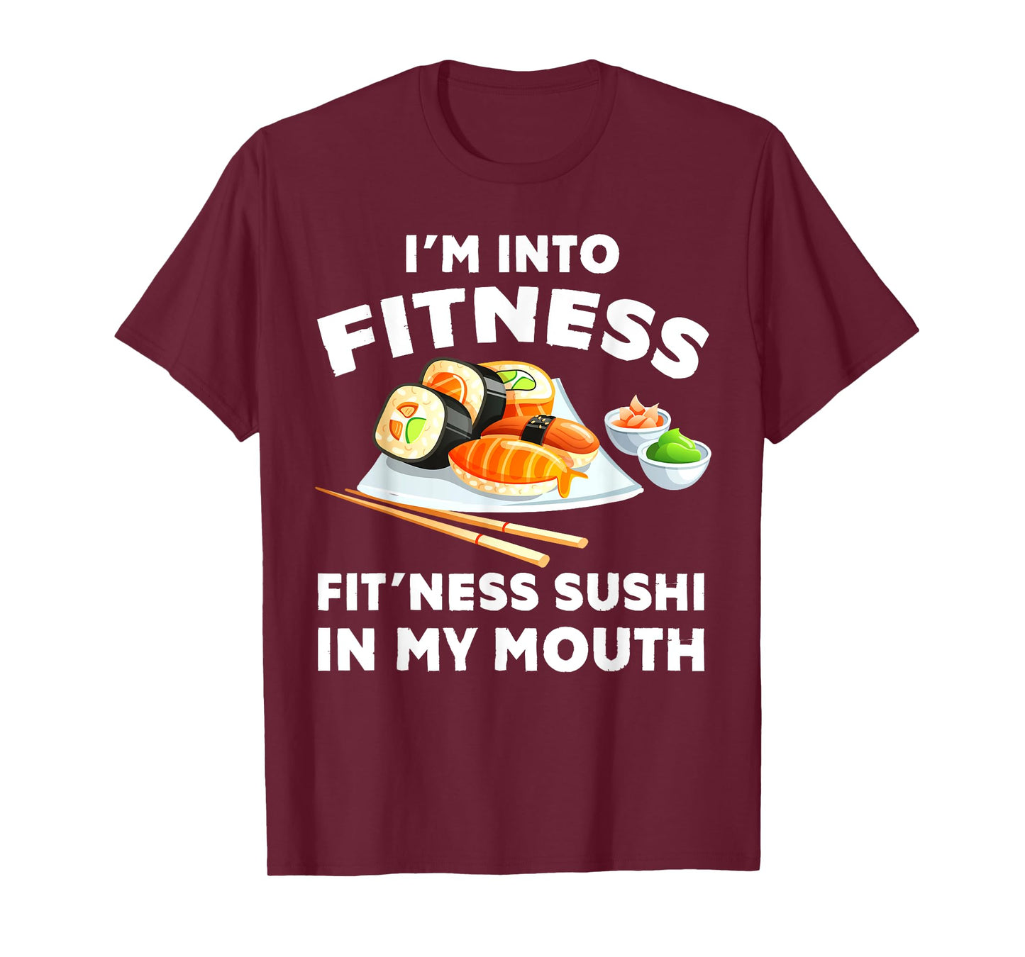 Im Into Fitness Sushi im my Mouth Funny Workout Gift T-Shirt
