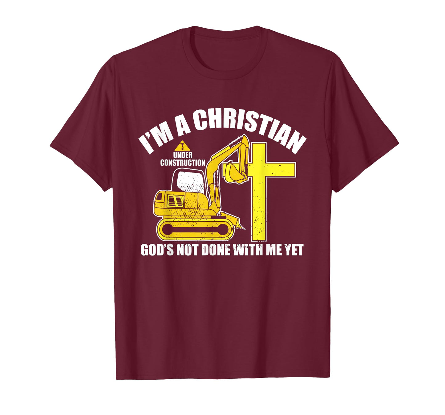 I'm A Christian Under Construction God's Not Done With Me T-Shirt