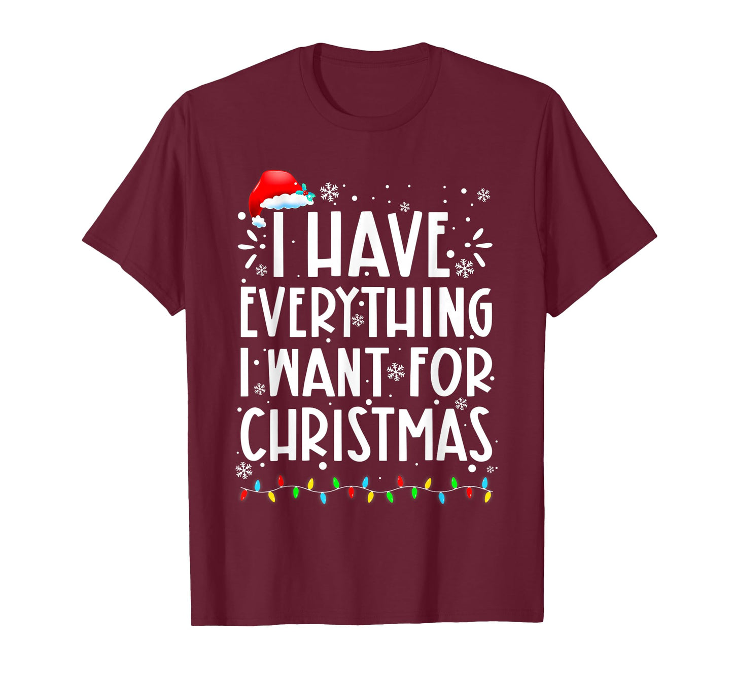 I Have Everything I Want for Christmas Its Me I'm Everything T-Shirt
