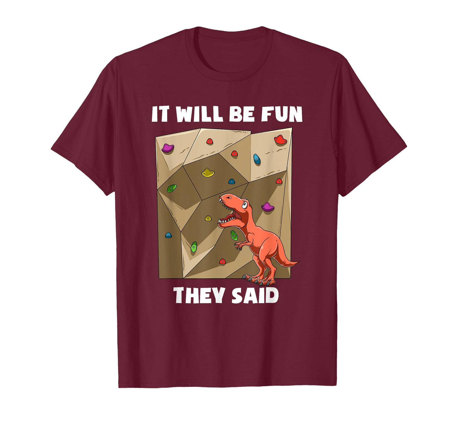 It Will Be Fun T Rex - Bouldering and Rock Climbing Gift T-Shirt