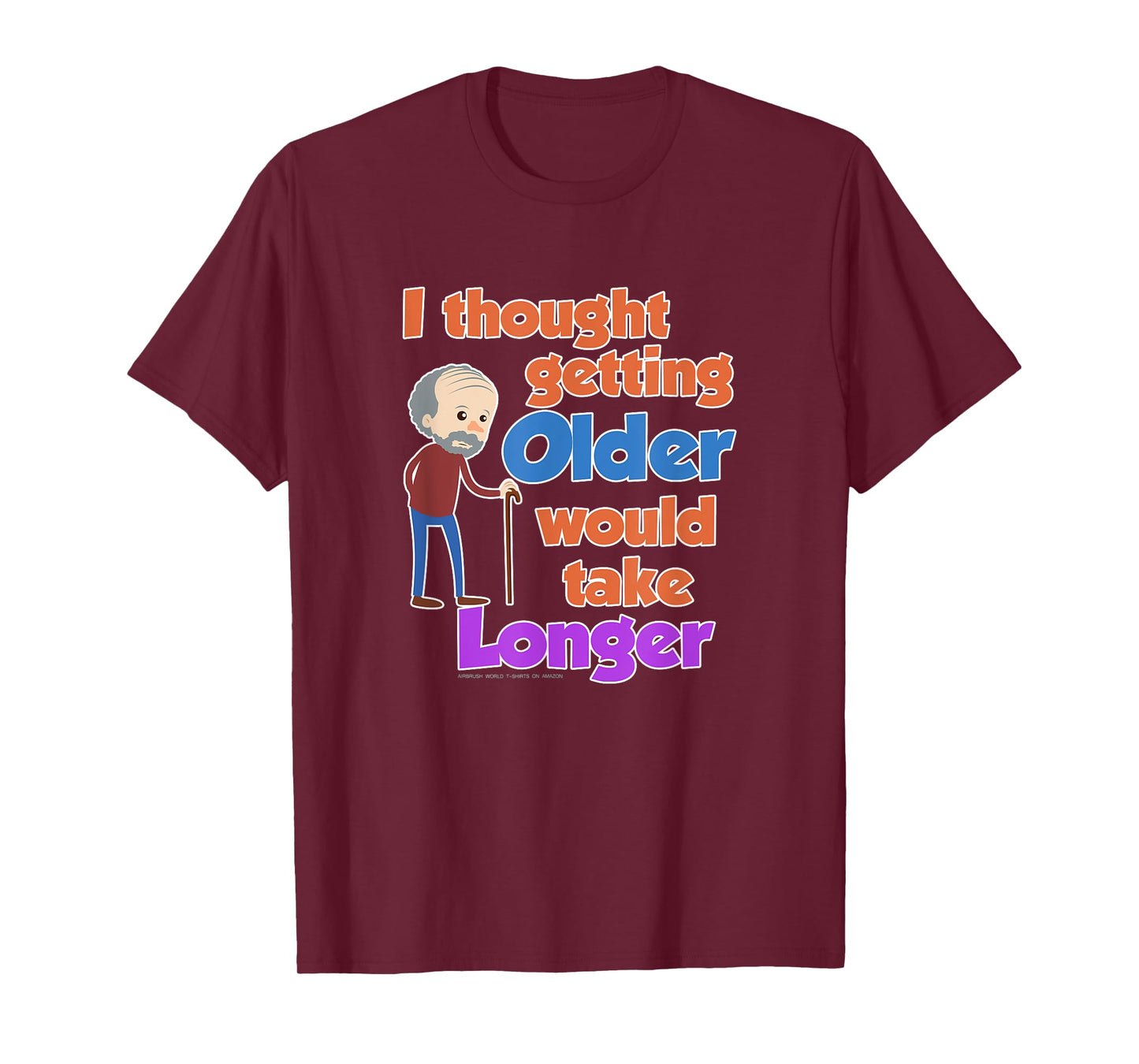 I Thought Getting Older Would Take Longer Funny Novelty Gift T-Shirt