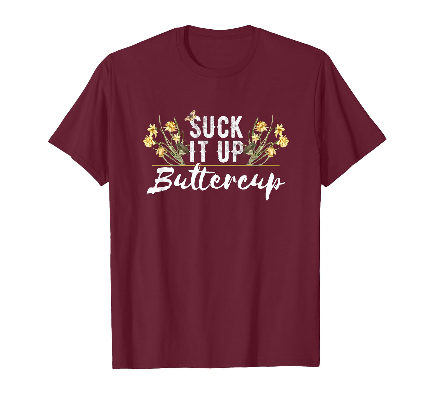 Suck It Up Buttercup Funny and Cute Floral Style T-Shirt T-Shirt