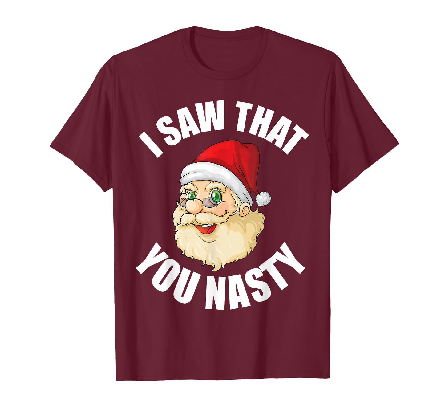 I Saw That You Nasty Funny Raunchy Christmas Humor Tee T-Shirt