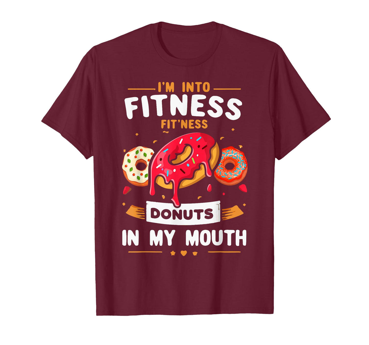 I'm Into Fitness Donut in My Mouth Funny Foodies Donut Lover T-Shirt