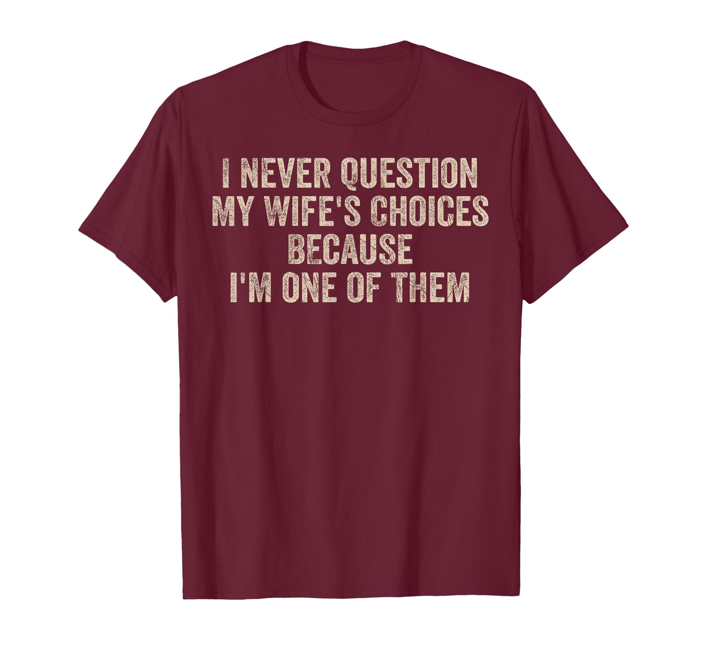 I Never Question My Wife's Choices Funny Dad Father Husband T-Shirt