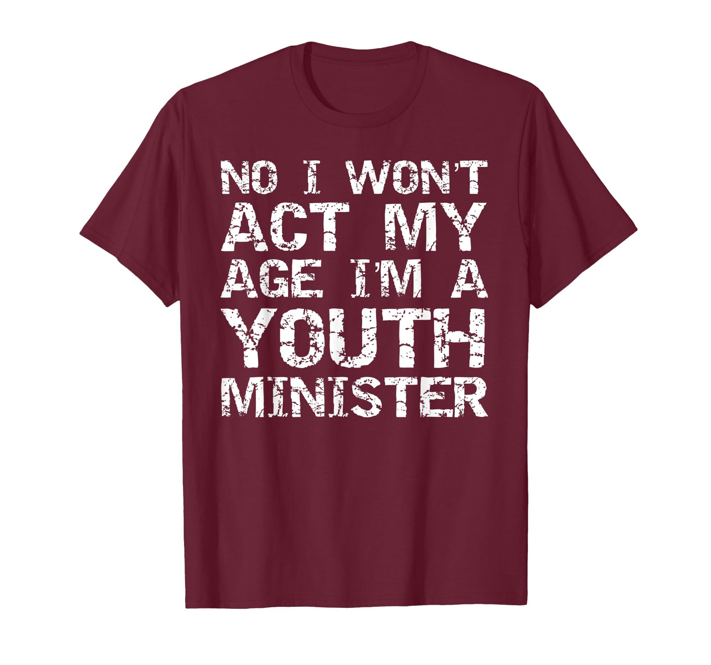 Student Ministry No I Won't Act My Age I'm a Youth Minister T-Shirt