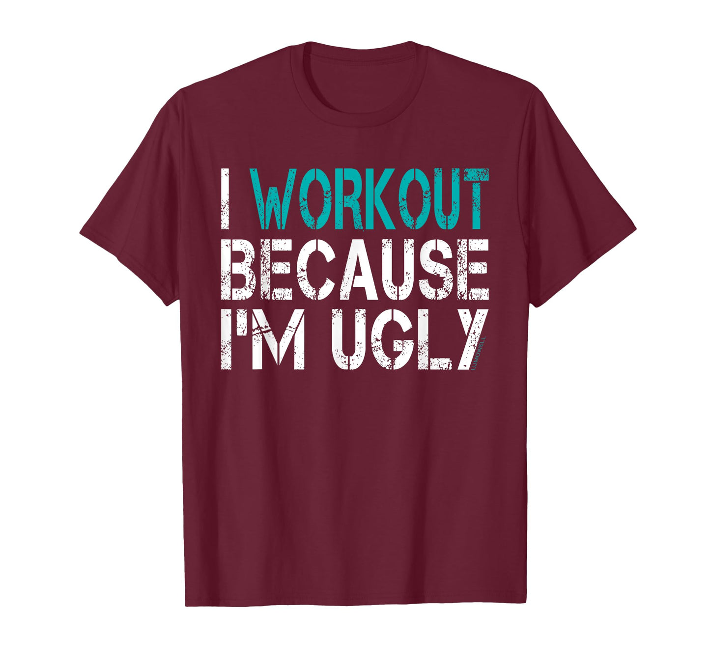I Workout Because I'm Ugly Shirt T-Shirt