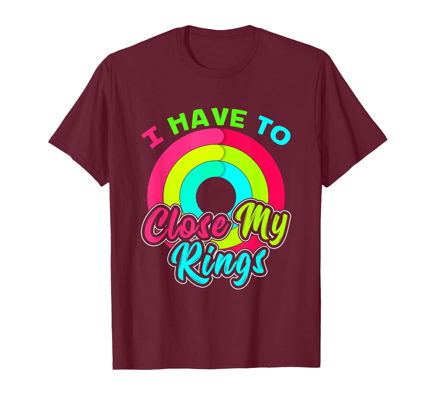I Have to Close My Rings Funny Fitness Training T-Shirt