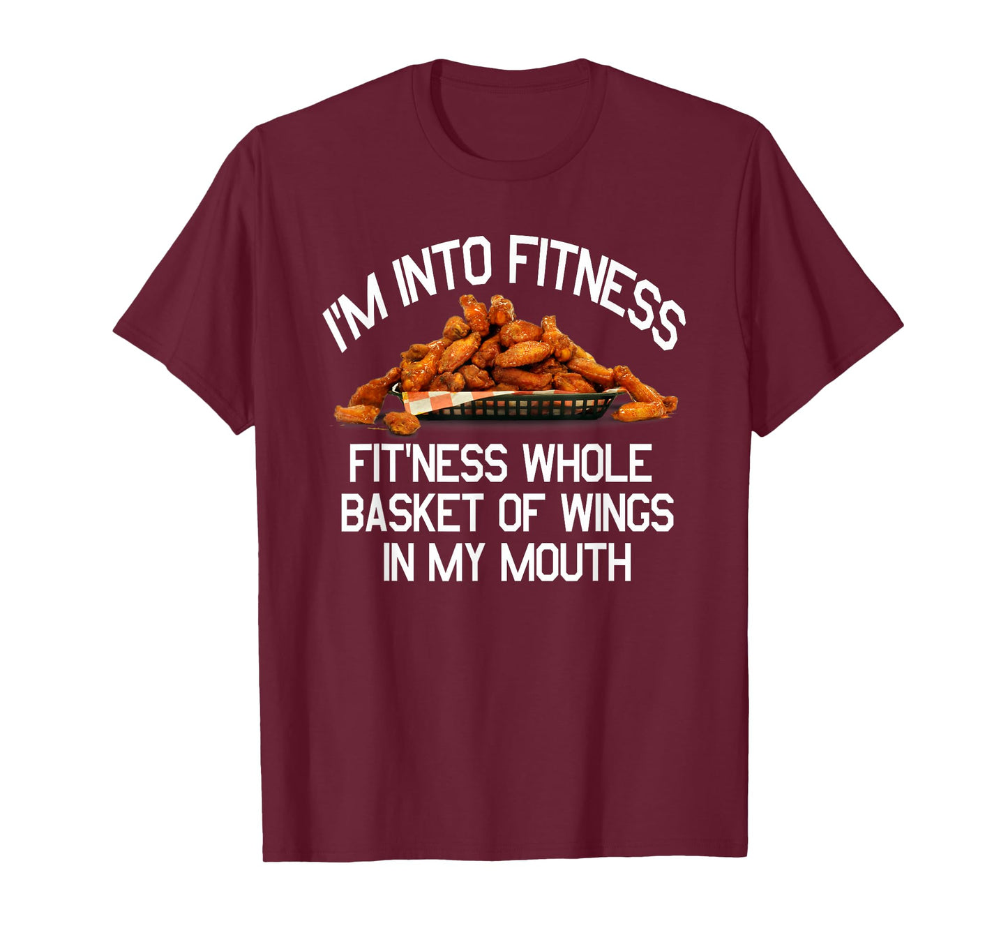 I'm Into Fitness Fit'Ness Basket of Wings in My Mouth Shirt T-Shirt