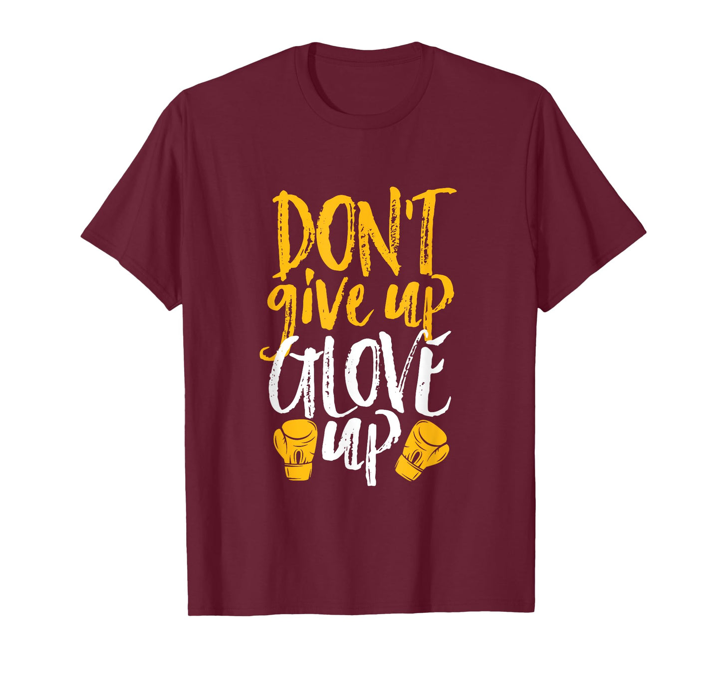 Don't Give Up Glove Up Funny Women Kickboxing Gym Motivation T-Shirt